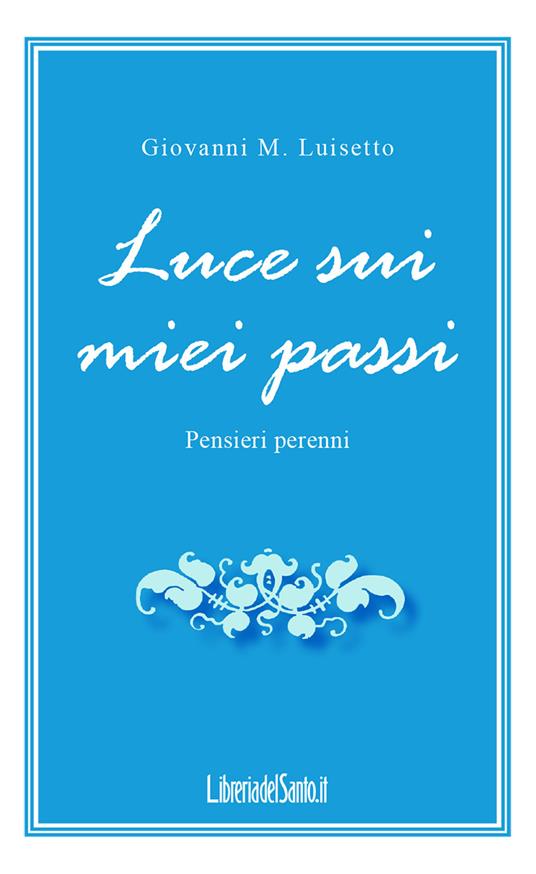 Luce sui miei passi. Pensieri perenni - Giovanni M. Luisetto - copertina