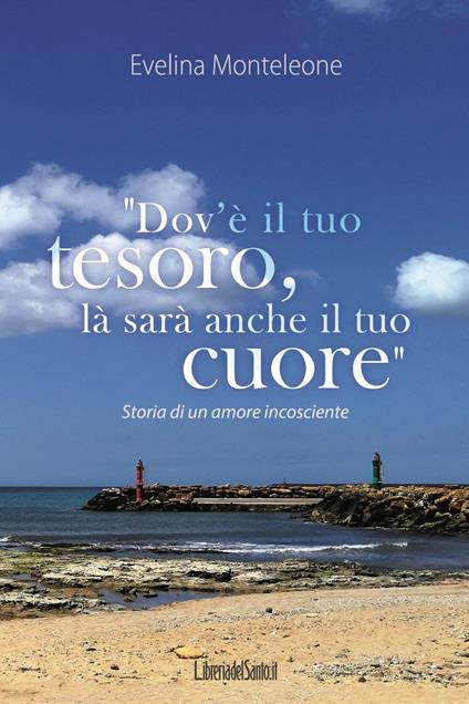 Dov'è il tuo tesoro, là sarà anche il tuo cuore - Evelina Monteleone - ebook