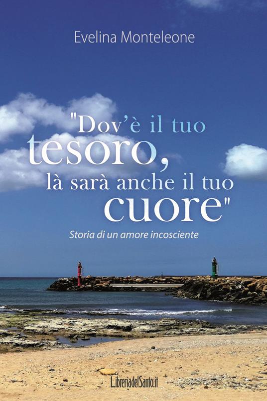 Dov'è il tuo tesoro, là sarà anche il tuo cuore - Evelina Monteleone - ebook