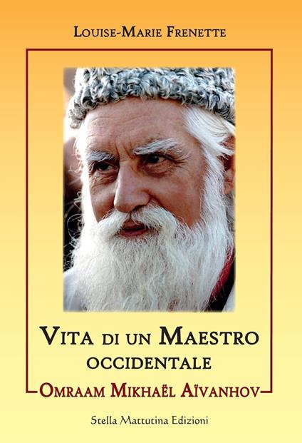 Omraam Mikhael Aivanhov. Vita di un maestro occidentale - Louise-Marie Frenette - copertina