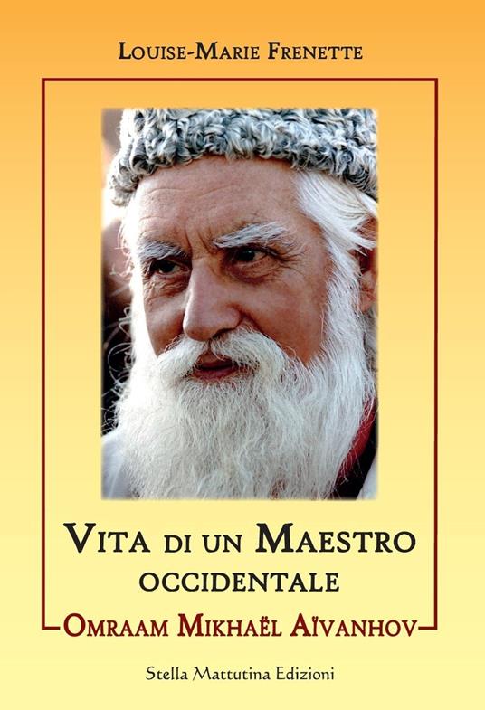 Omraam Mikhael Aivanhov. Vita di un maestro occidentale - Louise-Marie Frenette - copertina