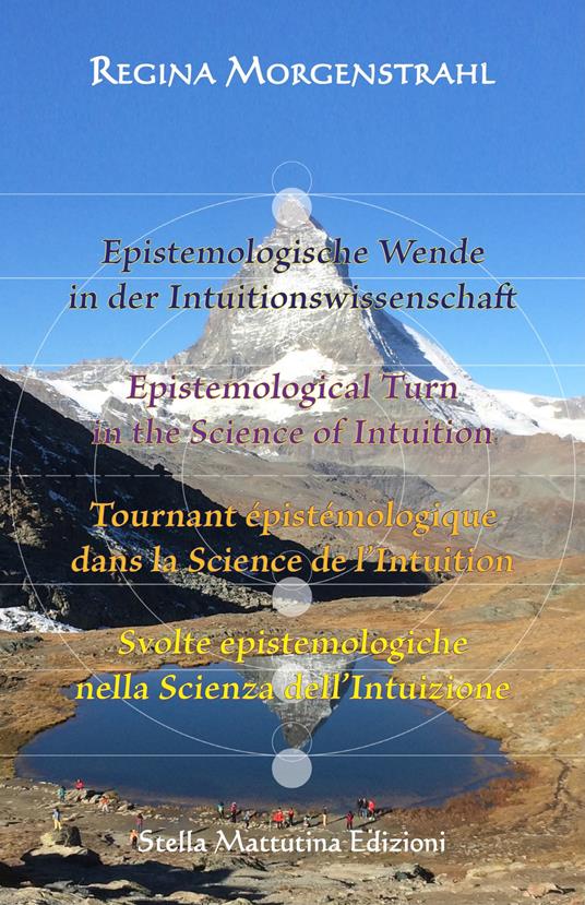 Epistemologische Wende in der Intuitionswissenschaft-Epistemological turn in the science of intuition-Tournant épistémologique dans la science de l’intuition-Svolte epistemologiche nella scienza dell’intuizione. Ediz. multilingue - Regina Morgenstrahl - copertina