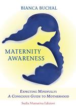 Maternity awareness. Expecting mindfully: a conscious guide to motherhood
