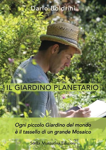 Il giardino planetario. Ogni piccolo giardino del mondo è il tassello di un grande mosaico - Dario Boldrini - copertina