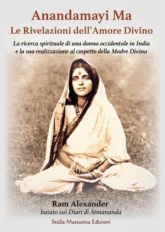 Anandamayi Ma. Le Rivelazioni dell’Amore Divino - Alexander Ram - copertina