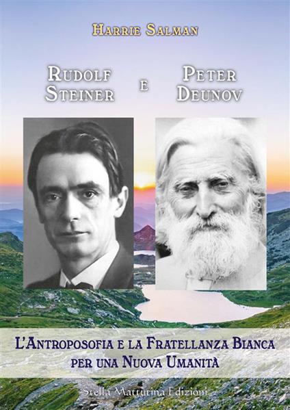 Rudolf Steiner e Peter Deunov. L'antroposofia e la fratellanza bianca per una nuova umanità - Harrie Salman - copertina