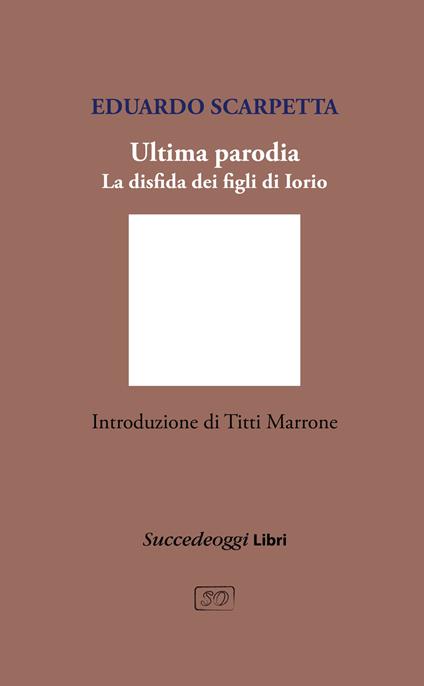 Ultima parodia. La disfida dei figli di Iorio - Eduardo Scarpetta - copertina