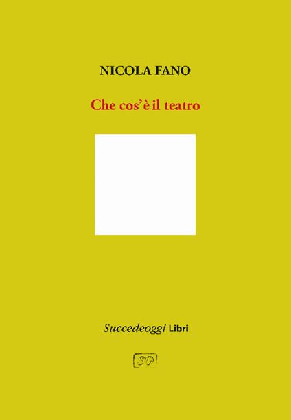 Che cos'è il teatro. Ediz. ampliata - Nicola Fano - copertina