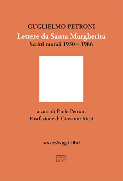 Lettere da Santa Margherita. Scritti morali 1930–1986 - Guglielmo Petroni - copertina