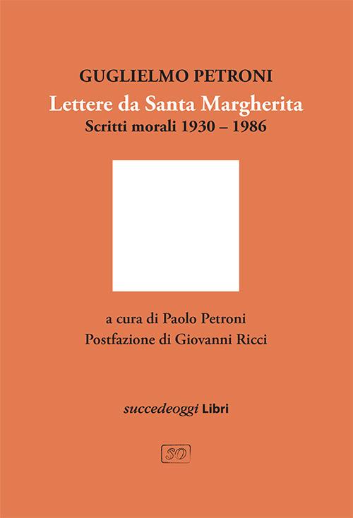 Lettere da Santa Margherita. Scritti morali 1930–1986 - Guglielmo Petroni - copertina