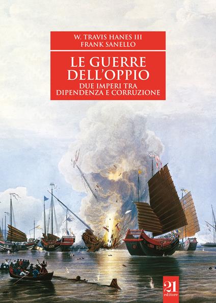 Le guerre dell'oppio. Due imperi tra dipendenza e corruzione - William III Travis Hanes,Frank Sanello - copertina