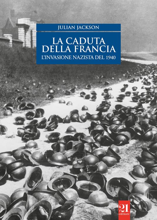 La caduta della Francia. L'invasione nazista del 1940 - Julian Jackson - copertina