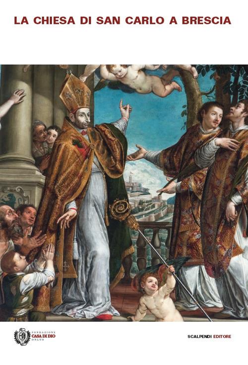 La chiesa di San Carlo a Brescia. Arte, storia e fede nella chiesa della Casa di Dio - copertina