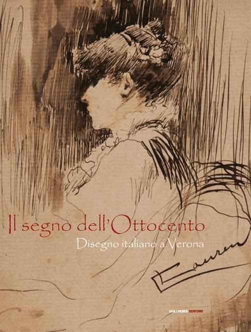 Il segno dell'Ottocento. Disegno italiano a Verona. Ediz. illustrata - copertina