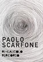 Paolo Scarfone. Ri-calcolo percorso. Catalogo della mostra (Spoleto, 7 maggio-18 giugno 2016)