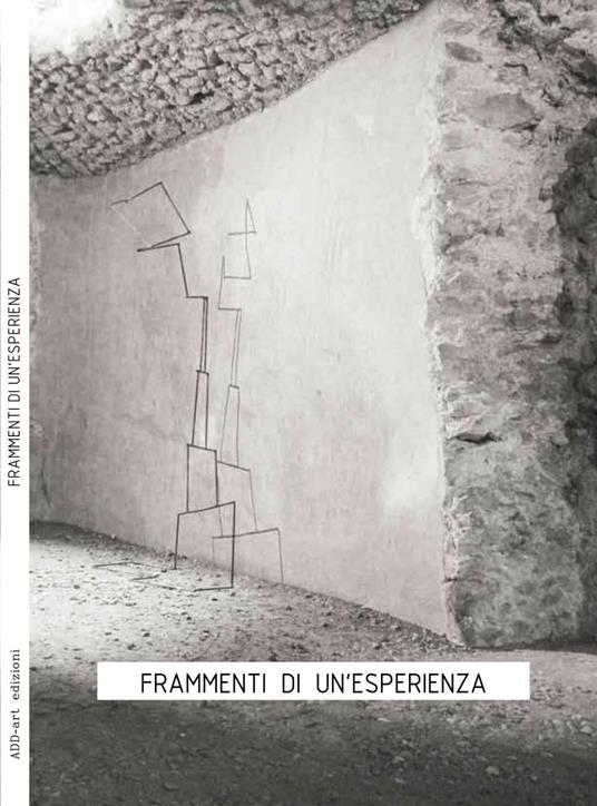 Frammenti di un'esperienza. Catalogo delle mostre al Museo La Castellina e Criptoportico Romano prima del terremoto. Ediz. italiana e inglese - Alessia Vergari,Claudia Bottini,Alessandro Castellino - copertina