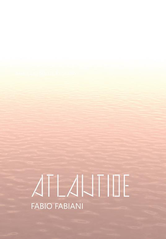 Atlantide. Fabio Fabiani. Catalogo della mostra (Spoleto, 7-29 luglio 2018). Ediz. illustrata - Franco Purini - copertina