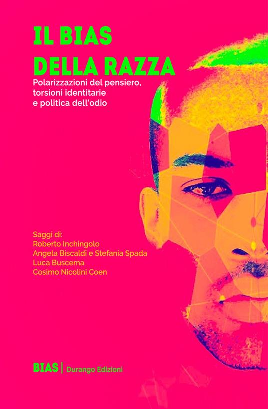 Il bias della razza. Polarizzazioni del pensiero, torsioni identitarie e politica dell’odio - Roberto Inchingolo,Angela Biscaldi,Stefania Spada - copertina