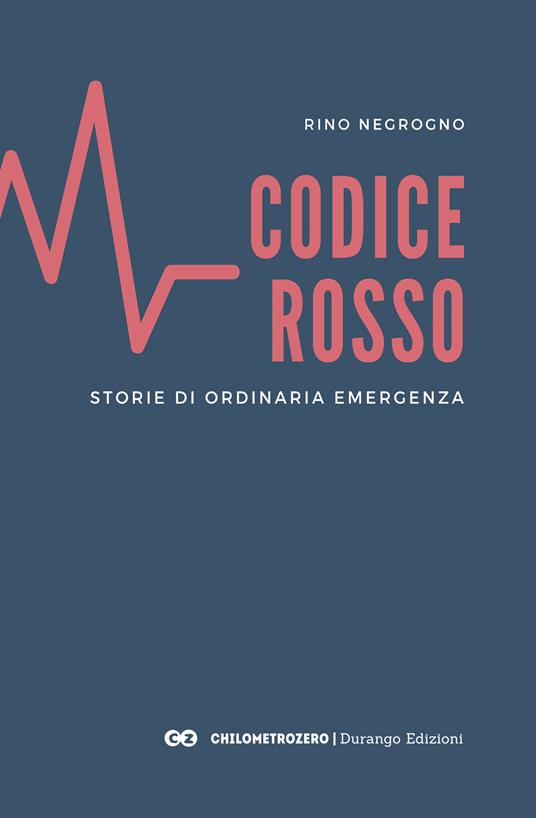 Codice Rosso. Storie di ordinaria emergenza - Rino Negrogno - ebook