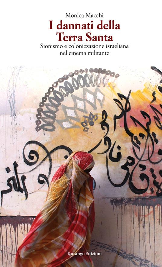 I dannati della Terra Santa. Sionismo e colonizzazione israeliana nel cinema militante - Monica Macchi - copertina