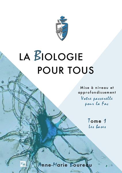 La biologie pour tous. Mise à niveau en sciences de la vie. «Votre passerelle pour la fac». Vol. 1: Les bases - Anne-Marie Boureau - copertina