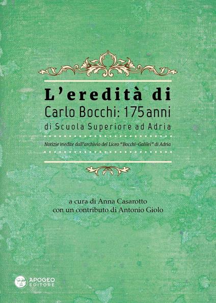 L' eredità di Carlo Bocchi: 175 anni di Scuola Superiore ad Adria. Notizie inedite dall'archivio del Liceo "Bocchi-Galilei" di Adria - copertina