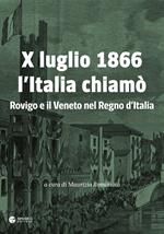 X luglio 1866 l'Italia chiamò. Rovigo e il Veneto nel Regno d'Italia