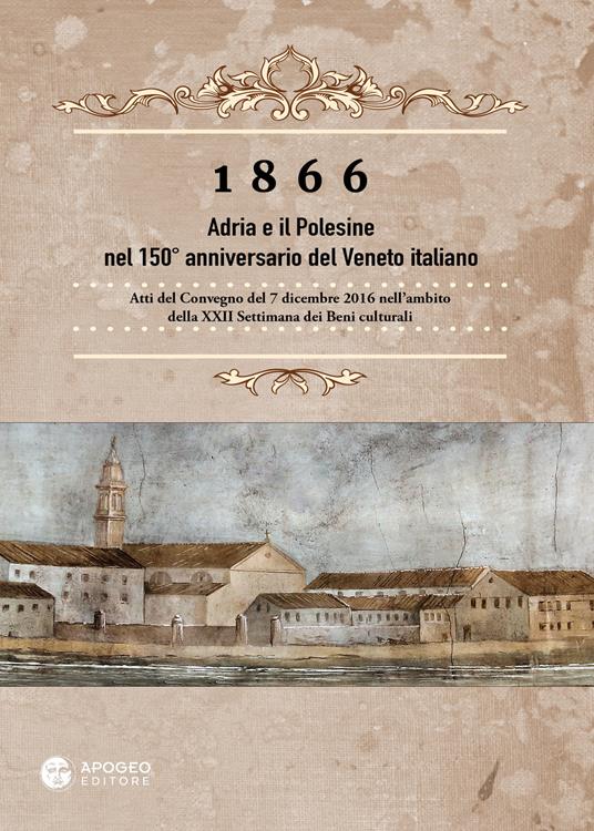 1866 Adria e il Polesine nel 150° anniversario del Veneto italiano. Atti del Convegno del 7 dicembre 2016. Nuova ediz. - copertina