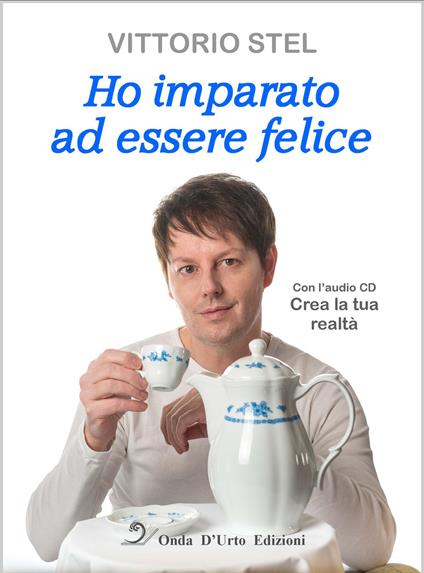 Ho imparato ad essere felice. Con CD-Audio - Vittorio Stel - copertina