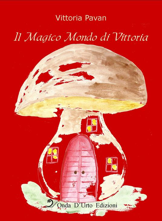 Il magico mondo di Vittoria. Nuova ediz. - Vittoria Pavan - copertina
