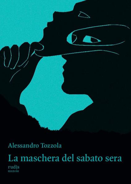 La maschera del sabato sera - Alessandro Tozzola - copertina