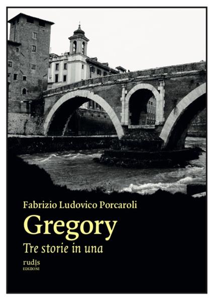 Gregory. Tre storie in una - Fabrizio Ludovico Porcaroli - copertina