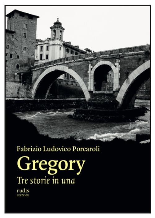Gregory. Tre storie in una - Fabrizio Ludovico Porcaroli - copertina