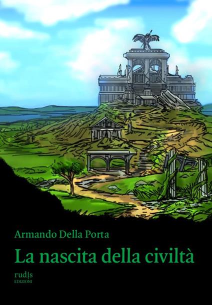 La nascita della civiltà - Armando Della Porta - copertina
