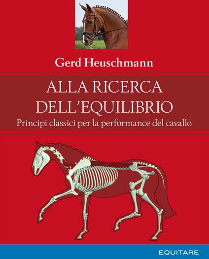 Alla ricerca dell'equilibrio. Principi classici per la performance del cavallo - Gerd Heuschmann - copertina