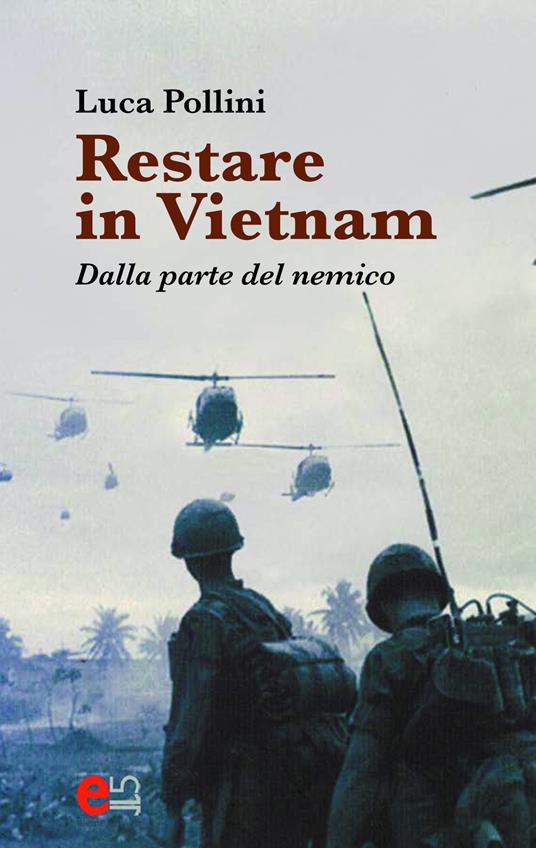 Restare in Vietnam. Dalla parte del nemico - Luca Pollini - copertina