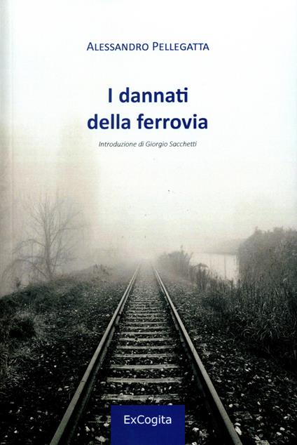 I dannati della ferrovia - Alessandro Pellegatta - copertina