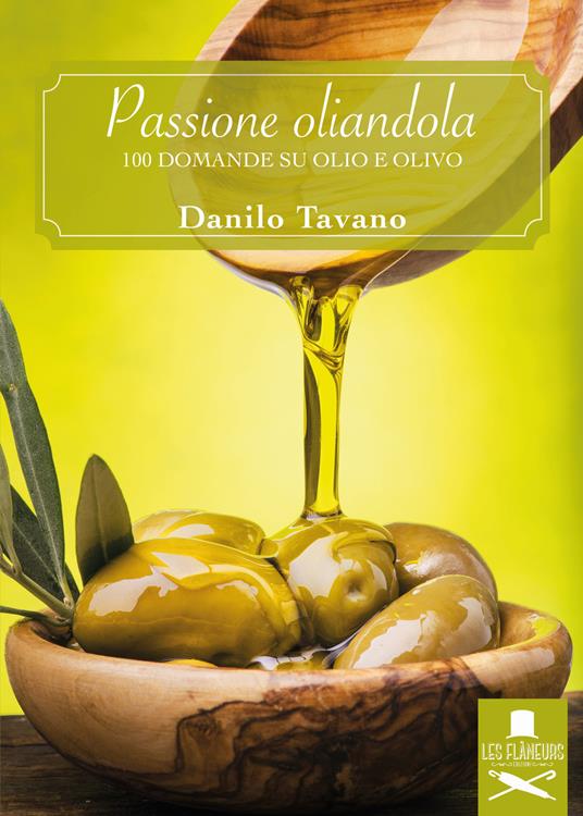 Passione oliandola. 100 domande su olio e olivo - Danilo Tavano - copertina