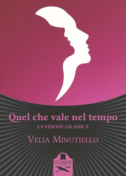 Quel che vale nel tempo. La visione gilanica - Velia Minutiello - copertina