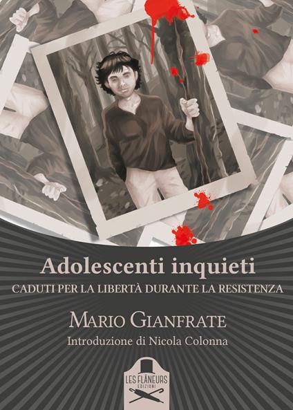 Adolescenti inquieti. Caduti per la libertà durante la Resistenza - Mario Gianfrate - copertina