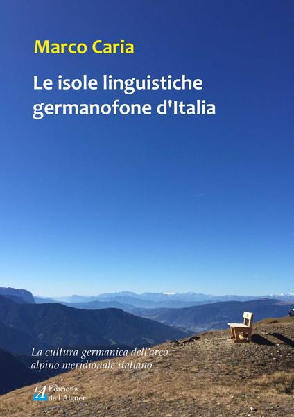Le isole linguistiche germanofone d'Italia. La cultura germanica dell'arco alpino meridionale italiano - Marco Caria - copertina