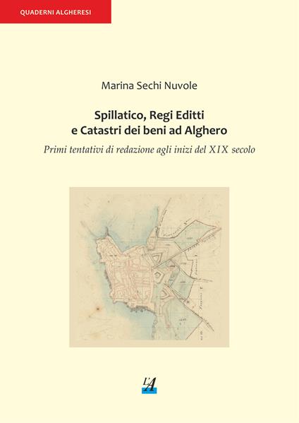 Spillatico, Regi Editti e Catastri dei beni ad Alghero. Primi tentativi di redazione agli inizi del XIX secolo - Marina Sechi Nuvole - copertina