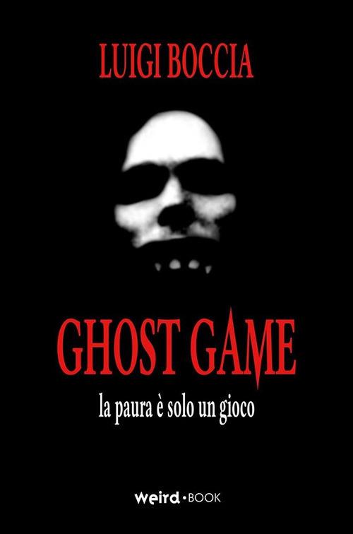 Ghost game. La paura è solo un gioco - Luigi Boccia - copertina