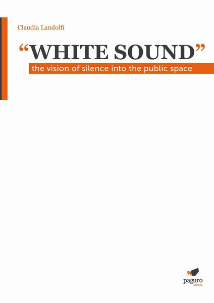 «White sound». The vision of silence into the public space - Claudia Landolfi - copertina