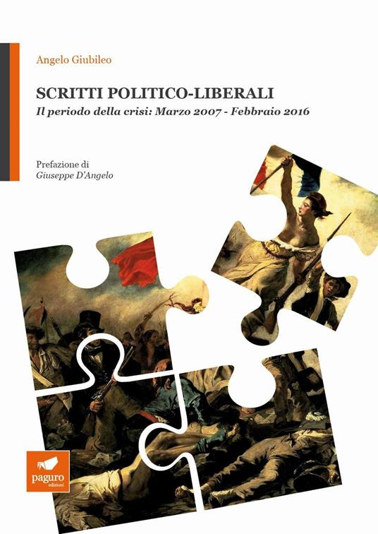Scritti politico-liberali. Il periodo della crisi: Marzo 2007-Febbraio 2016 - Angelo Giubileo - copertina