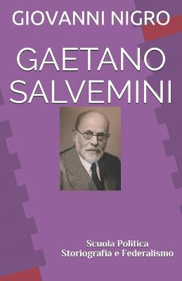 Gaetano Salvemini. Scuola, politica, storiografia e federalismo. Con Segnalibro - Giovanni Nigro - copertina