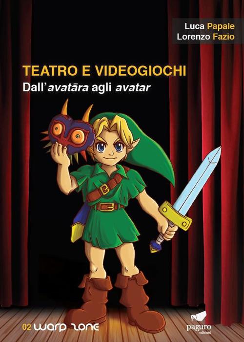 Teatro e videogiochi. Dall'avatara agli avatar. Con Segnalibro - Luca Papale,Lorenzo Fazio - copertina