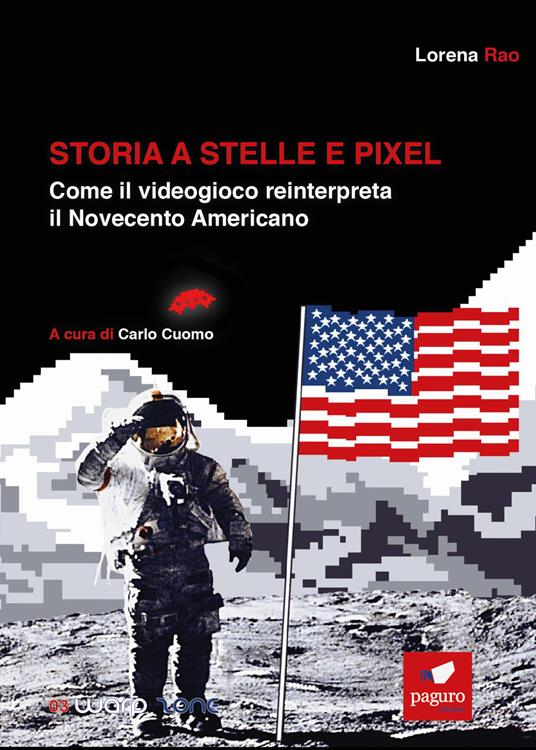 Storia a stelle e pixel. Come il videogioco reinterpreta il Novecento americano - Lorena Rao - copertina