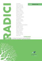 Radici. Catalogo arti contemporanee. Ediz. illustrata