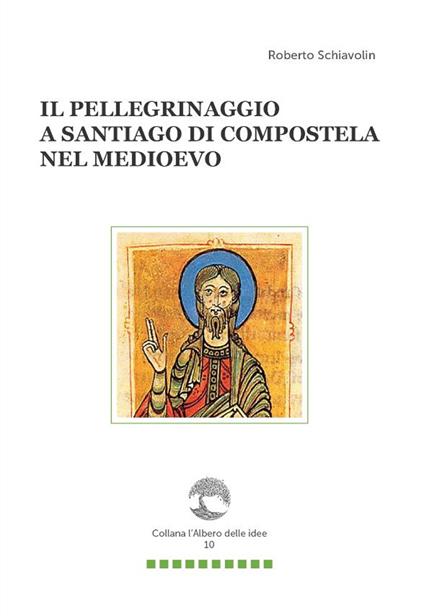 Il pellegrinaggio a Santiago di Compostela nel Medioevo - Roberto Schiavolin - copertina